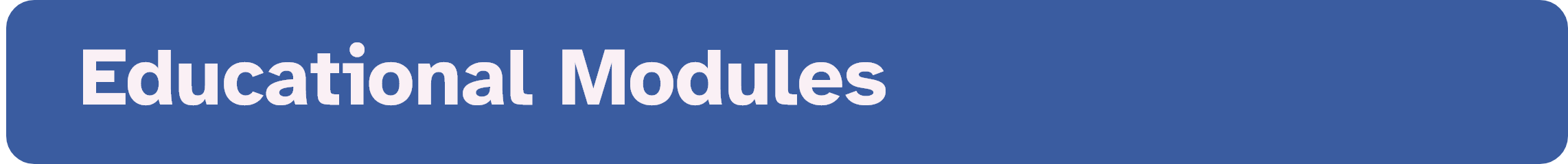 Blue banner with text that reads: Educational Modules